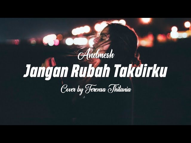 JANGAN RUBAH TAKDIRKU ANDMESH cover & lirik (Ferensa Thitania) class=