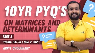 10 YR PYQs MATRICES & DETERMINANTS | YODHA BATCH | ARPIT SIR | NDA 2023 MATHS CLASSES (Part 3)