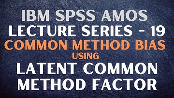 19. SPSS AMOS | Common Method Bias (Part 2) | Latent Common Method Factor