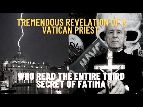 TREMENDOUS REVELATION FROM A VATICAN PRIEST WHO READ THE ENTIRE THIRD SECRET OF FATIMA