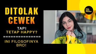 DITOLAK CEWEK terus tapi tetap HAPPY? Ini Filosofinya bro!