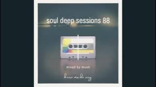Soul Deep Sessions 88 mixed by MUSHMYDJ