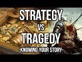 Strategy VS Tragedy: Knowing Your Story