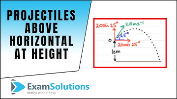 Projectiles : Above horizontal at a height : Tutorial 2 : ExamSolutions
