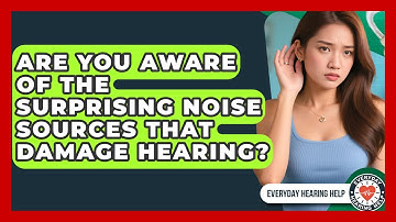 Are You Aware Of The Surprising Noise Sources That Damage Hearing? - Everyday Hearing Help