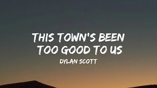 Dylan Scott - This Town&#39;s Been Too Good To Us (lyrics)