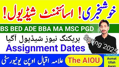 GOOD NEWS | AIOU BS BED ADE BBA MA MSC PGD Spring 2025 Assignment Schedule Announced | The AIOU