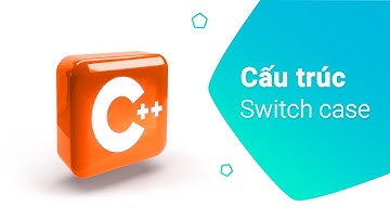 13. Cấu trúc switch case | Cấu trúc rẽ nhánh trong C++