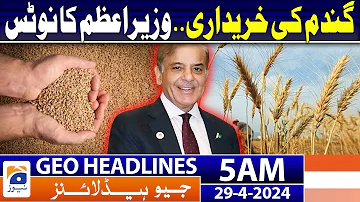 Geo News Headlines 5 AM | Purchase of Wheat - PM Shehbaz Notice | 29th April 2024