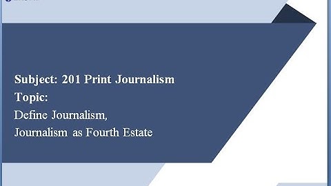 BVJMM 201  Print Journalism  Lecture 1  Definition of Journalism Fourth Estate Preeti M Surya