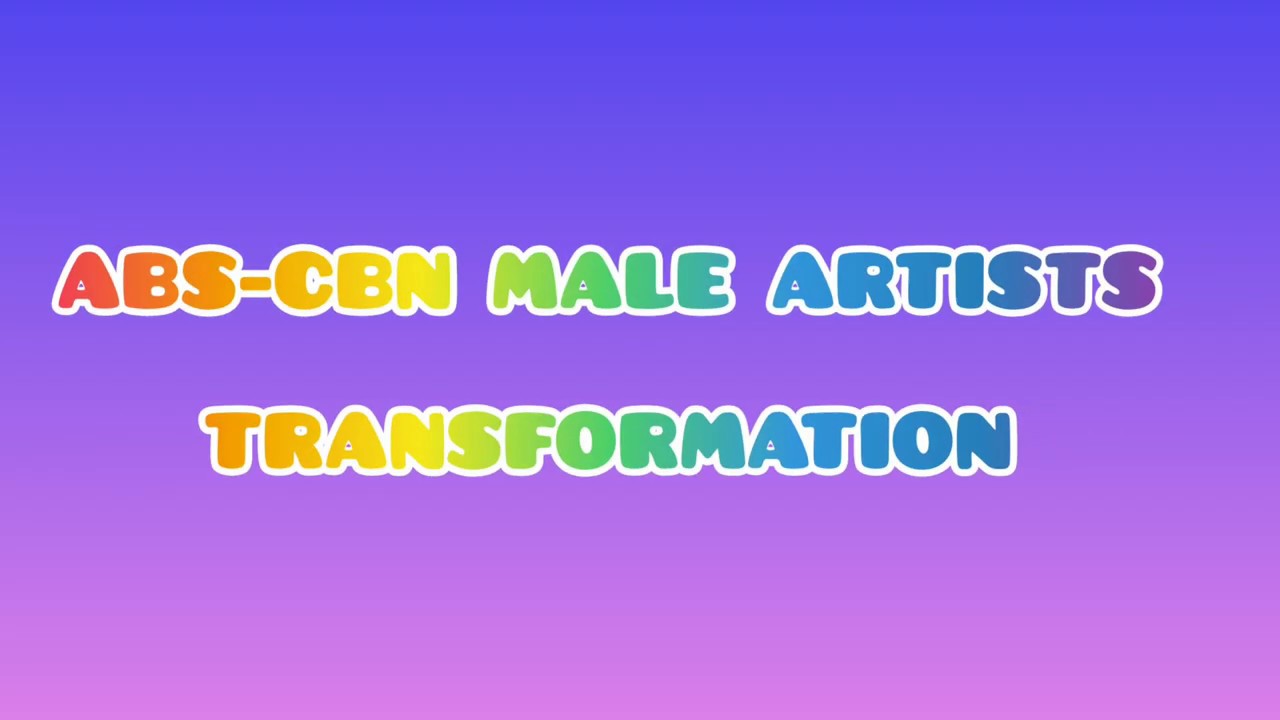 ABSCBN MALE ARTISTS TRANSFORMATIONWHO'S YOUR BET? YouTube