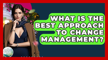 What Is The Best Approach To Change Management? - The Personal Growth Path