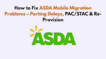 How to Fix ASDA Mobile Migration Problems – Porting Delays, PAC/STAC & Re-Provision