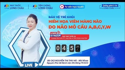CÙNG BÁC SĨ GIẢI ĐÁP THẮC MẮC VỀ BỆNH VIÊM MÀNG NÃO DO NÃO MÔ CẦU | Nhà Thuốc FPT Long Châu