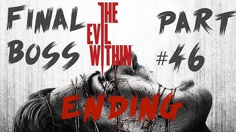 The Evil Within Gameplay walkthrough Pt. 46 - FINAL BOSS/ENDING