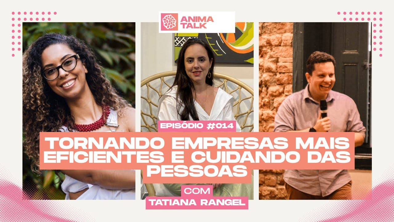 ANIMA TALK - EPISÓDIO 014 - Tornando Empresas Mais Eficientes e Cuidando das Pessoas