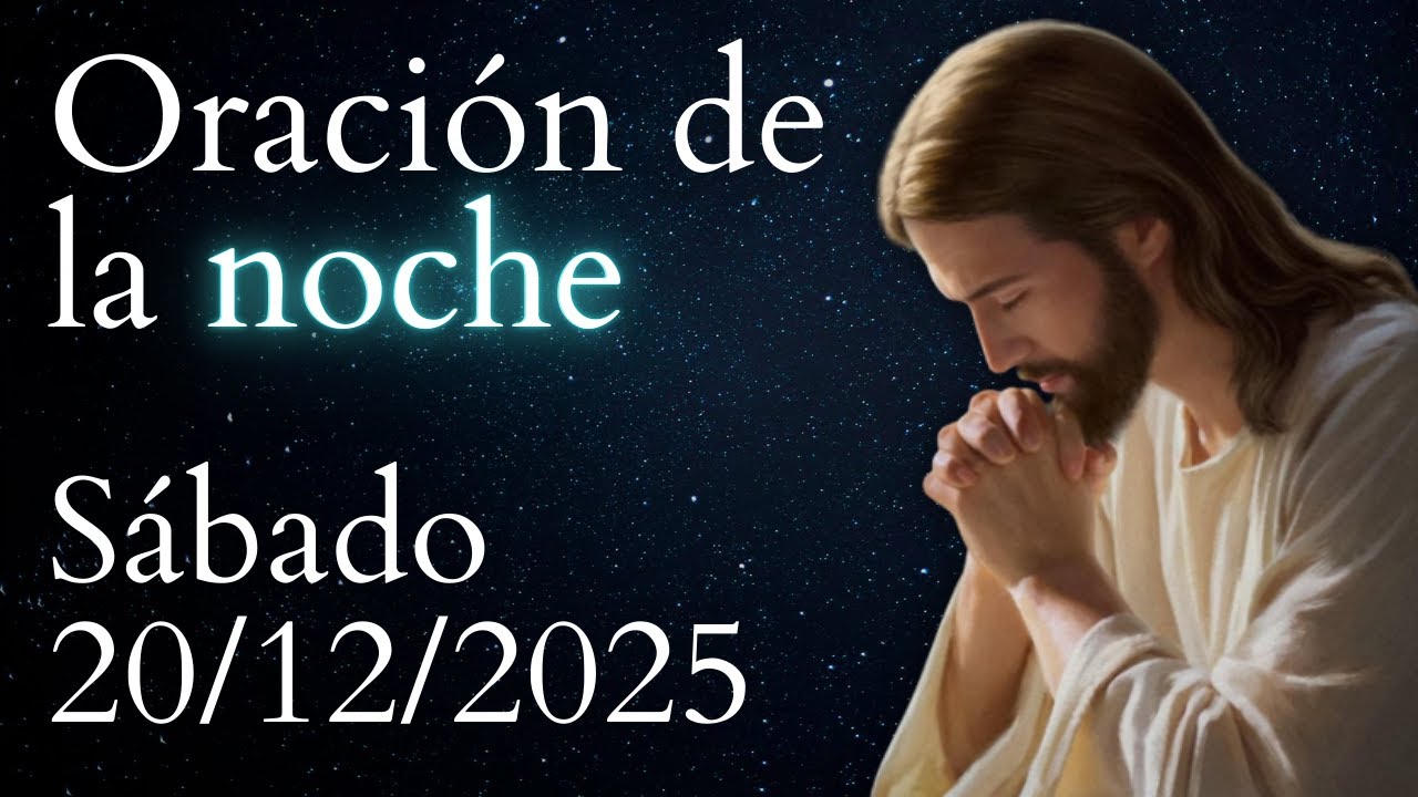 Oración de la noche, DE HOY SÁBADO 20 DE DICIEMBRE DE 2025 - YouTube