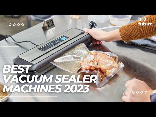 7 Best Food Vacuum Sealers 2023