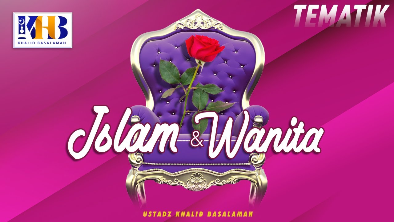 ⁣Kajian Tematik: Islam & Wanita - Khalid Basalamah