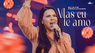 Eliane Fernandes -  Mas Eu Te Amo | DVD Eliane Fernandes 2022 chords