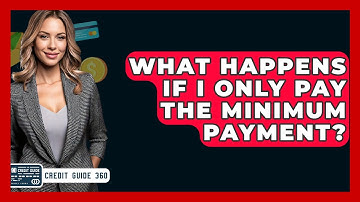 What Happens If I Only Pay The Minimum Payment? - CreditGuide360.com