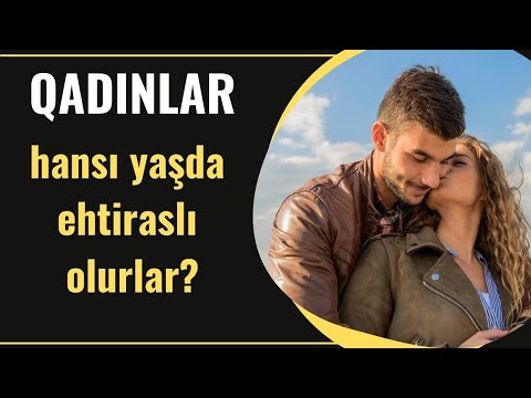 Qadınlar hansı yaşda daha ehtiraslı olurlar?