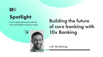 Building the future of core banking with 10x Banking | 11:FS Spotlight