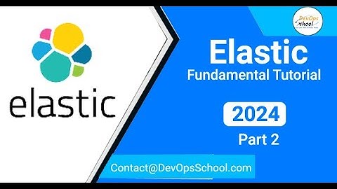 Elastic full stack Fundamental Tutorials - Part 2 - 2024