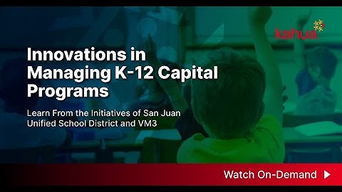 Innovations in Managing K-12 Capital Programs | Kahua Webinar