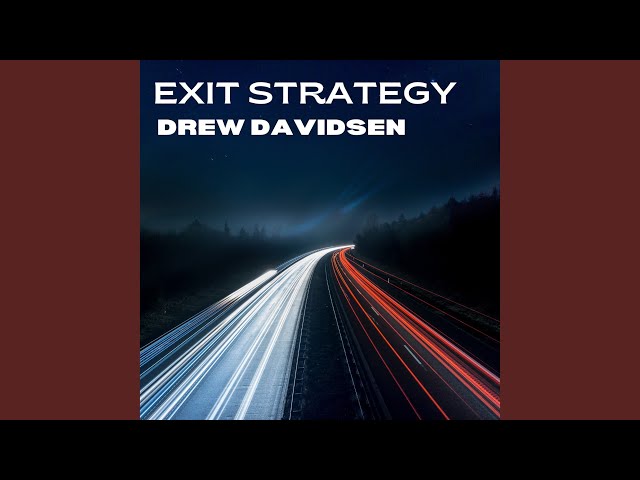 Drew Davidsen - Exit Strategy