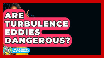 Are Turbulence Eddies Dangerous? - Weather Watchdog