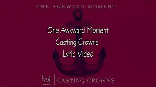 Video thumbnail of "Casting Crowns - One Awkward Moment (Lyric VIdeo)"