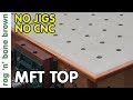 Making an mft top  no cnc no guide jigs