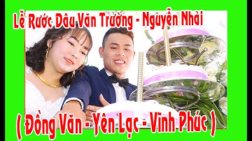 LỄ RƯỚC DÂU VĂN TRƯỜNG - NGUYỄN NHÀI ( ĐỒNG VĂN - YÊN LẠC - VĨNH PHÚC )