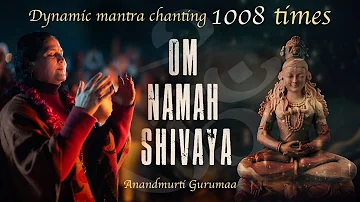 Om Namah Shivaya | 1008 Times Powerful Mantra Chanting | Anandmurti Gurumaa