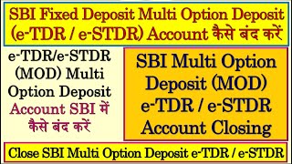 SBI Fixed Deposit Multi Option Deposit (e - TDR/e - STDR) Account Close | Close SBI MOD Account