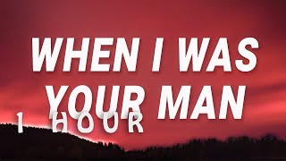 [ 1 HOUR ] Bruno Mars - When I Was Your Man (Lyrics)