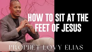 This is Why Most Christians Aren’t Sitting at the Feet of Jesus (Feet of God Part 2) - Prophet Lovy