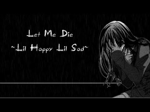 Let Me Die - Lil Happy Lil Sad (Nightcore)