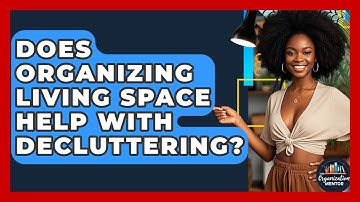 Does Organizing Living Space Help With Decluttering? - Your Organization Mentor