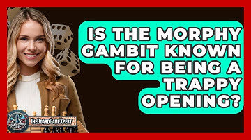 Is The Morphy Gambit Known For Being A Trappy Opening? - The Board Game Xpert
