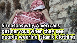 5 reasons why Americans get nervous when they see people wearing Islamic clothing 😱 #american #islam