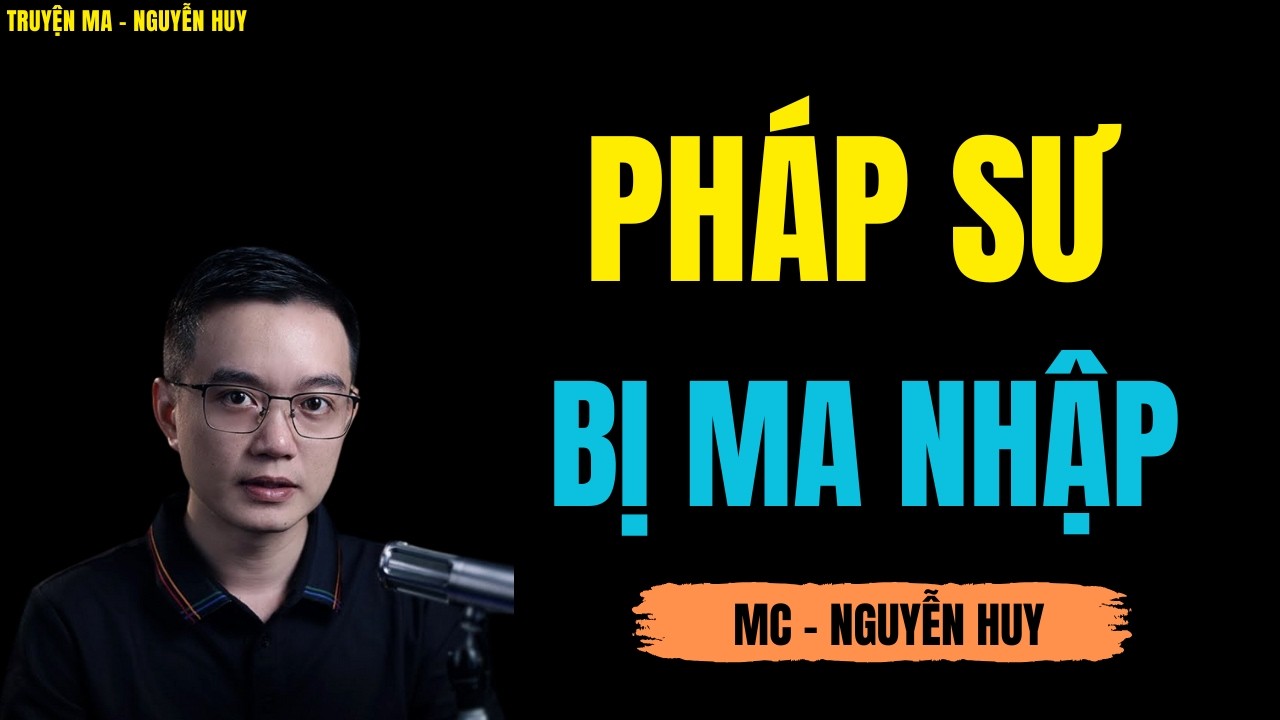 PHÁP SƯ BỊ MA NHẬP | TRUYỆN MA MC - NGUYỄN HUY DIỄN ĐỌC CỰC ĐỈNH 2026