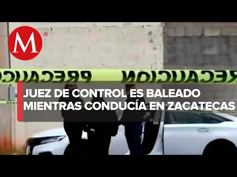 En Zacatecas, balean a un juez de control mientras conducía su automóvil