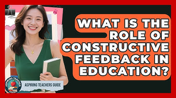 What Is The Role Of Constructive Feedback In Education? - Aspiring Teacher Guide