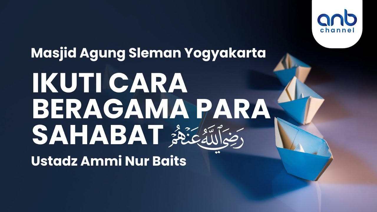 Ikuti Cara Beragama Para Sahabat | Ustadz Ammi Nur Baits, ST., BA.
