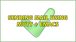 sending mail using mutt + emacs (3 Solutions!!)