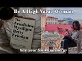 Be A High Value Woman || Heal Damaged Feminine Energy 🧘🏽‍♀️👸🏼