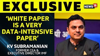 Exclusive: KV Subramanian, Former CEA & Executive Director IMF | White Paper In Lok Sabha | News18