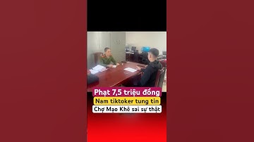 Phạt 7,5 triệu đồng Tiktoker tung thông tin Vấn nạn bảo kê tại chợ Mạo Khê
